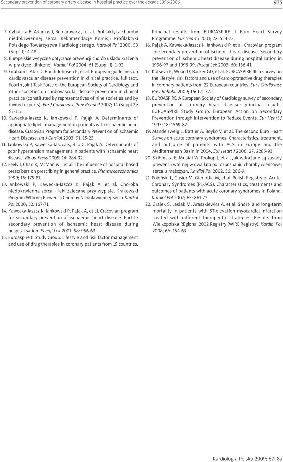 Europejskie wytyczne dotyczące prewencji chorób układu krążenia w praktyce klinicznej. Kardiol Pol 2004; 61 (Suppl. I): 1-92. 9. Graham I, Atar D, Borch-Johnsen K, et al.