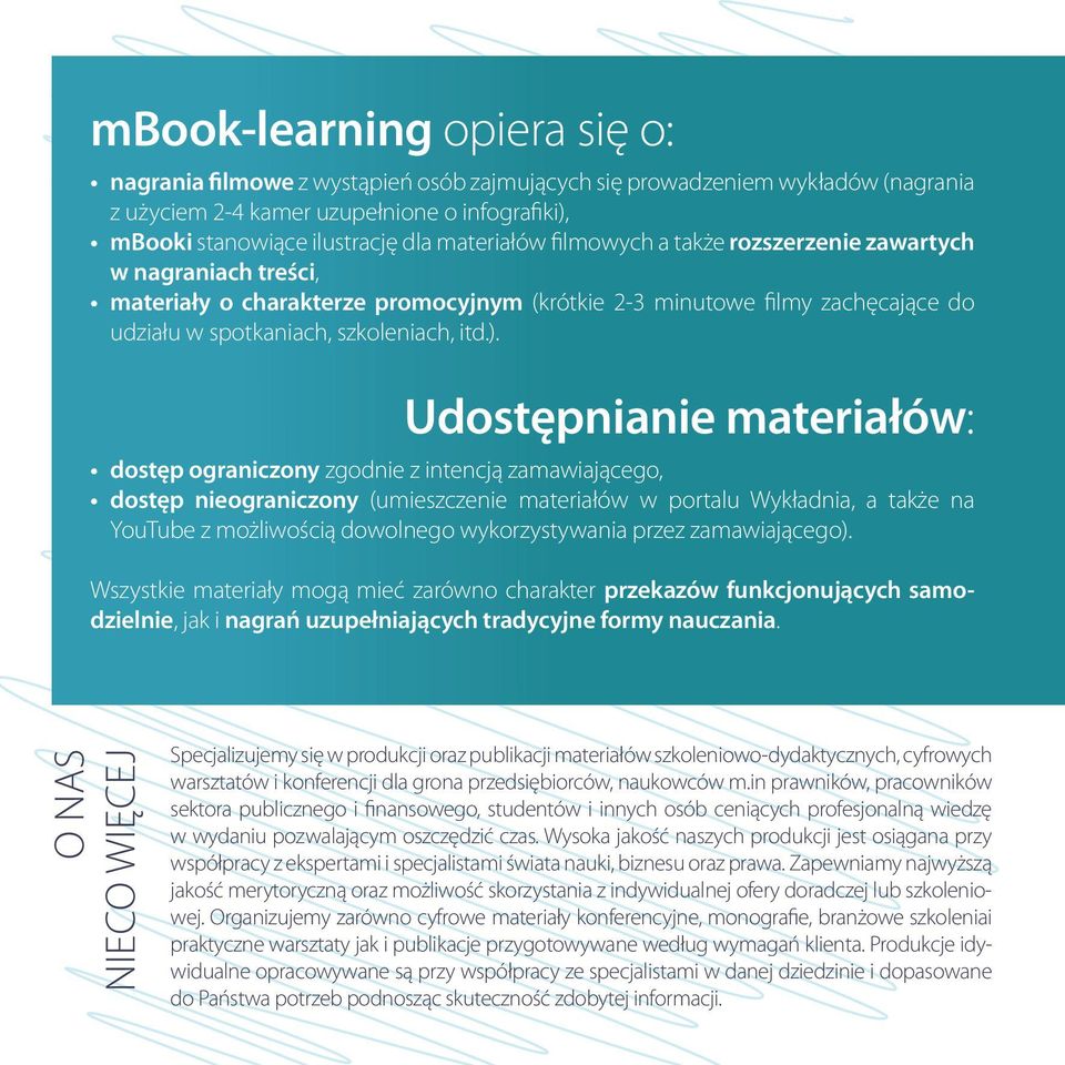 Udostępnianie materiałów: dostęp ograniczony zgodnie z intencją zamawiającego, dostęp nieograniczony (umieszczenie materiałów w portalu Wykładnia, a także na YouTube z możliwością dowolnego