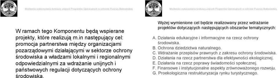 państwowych regulacji dotyczących ochrony środowiska. Wyżej wymienione cel będzie realizowany przez wdrażanie projektów dotyczących następujących obszarów tematycznych: A.