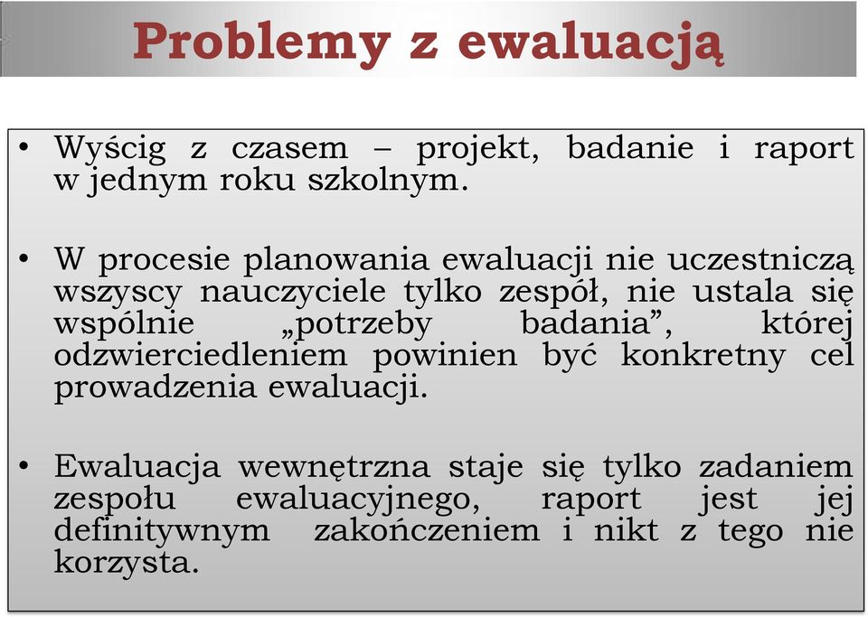 potrzeby badania, której odzwierciedleniem powinien być konkretny cel prowadzenia ewaluacji.