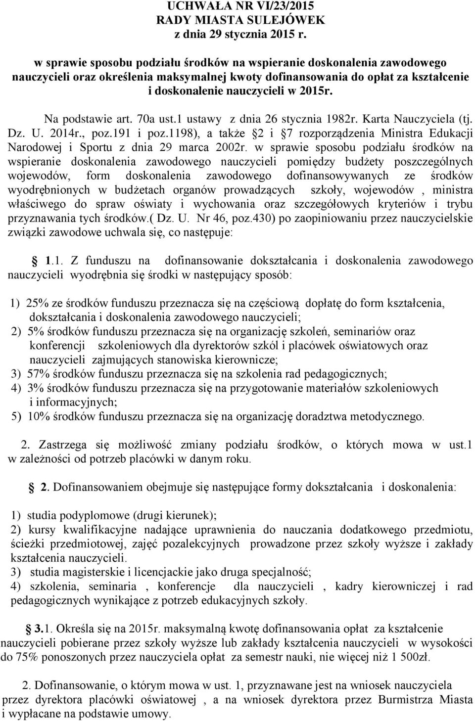 Na podstawie art. 70a ust.1 ustawy z dnia 26 stycznia 1982r. Karta Nauczyciela (tj. Dz. U. 2014r., poz.191 i poz.