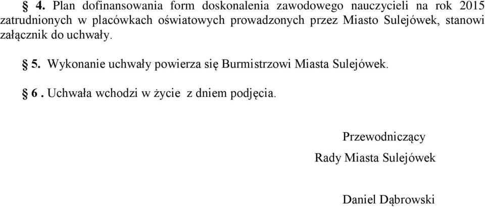 załącznik do uchwały. 5. Wykonanie uchwały powierza się Burmistrzowi Miasta Sulejówek.