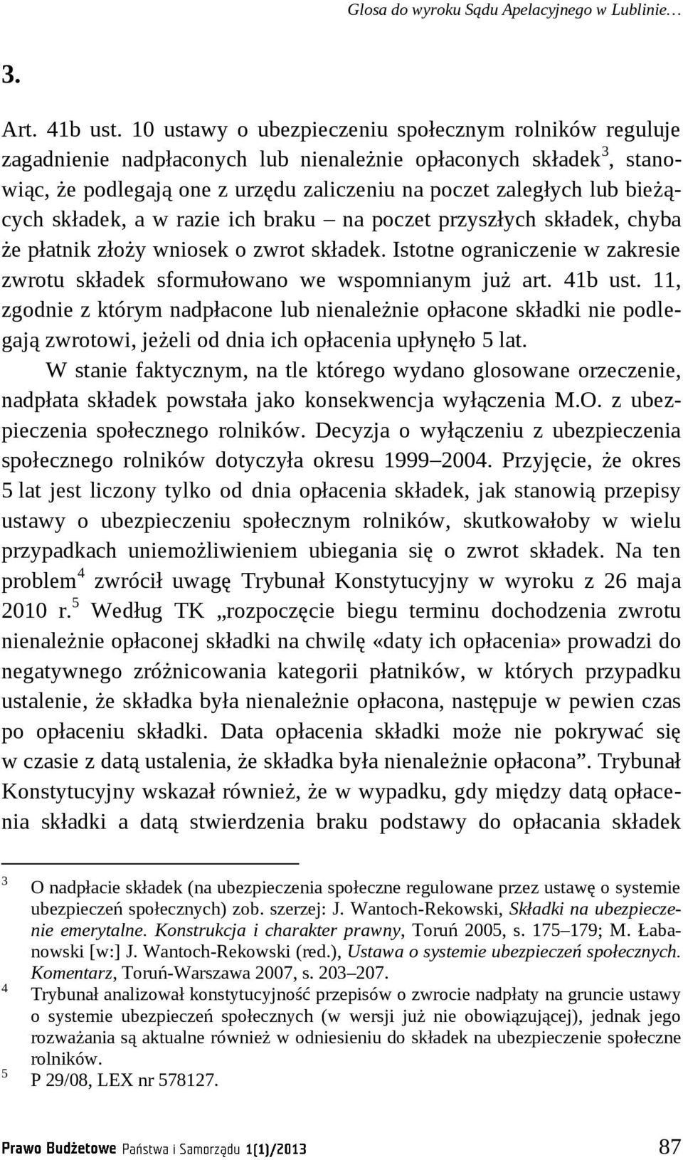 składek, a w razie ich braku na poczet przyszłych składek, chyba że płatnik złoży wniosek o zwrot składek. Istotne ograniczenie w zakresie zwrotu składek sformułowano we wspomnianym już art. 41b ust.