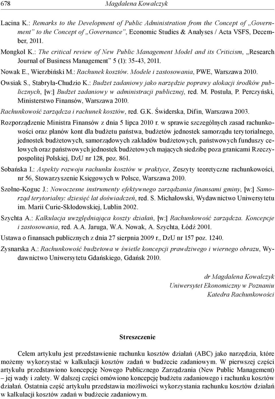 : The critical review of New Public Management Model and its Criticism, Research Journal of Business Management 5 (1): 35-43, 2011. Nowak E., Wierzbiński M.: Rachunek kosztów.