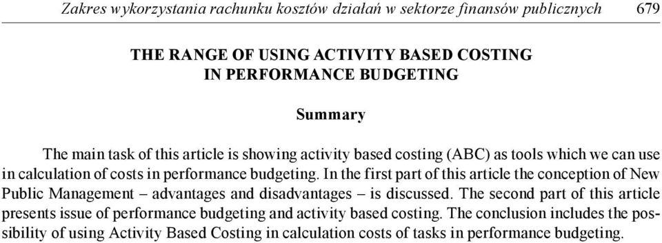 In the first part of this article the conception of New Public Management advantages and disadvantages is discussed.