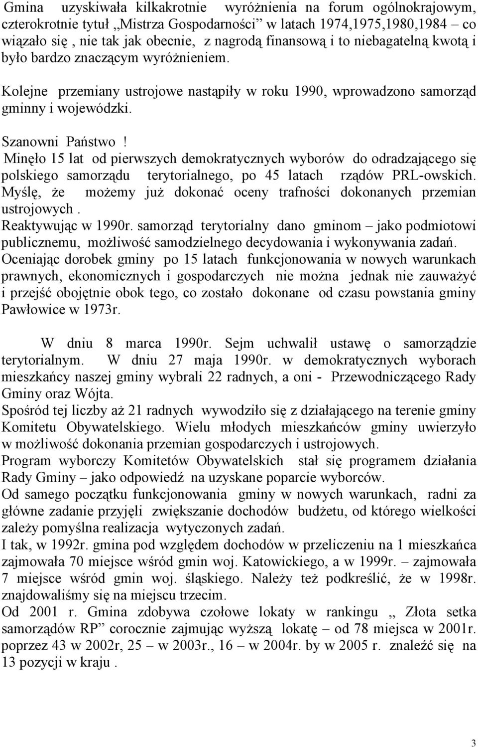 Minęło 15 lat od pierwszych demokratycznych wyborów do odradzającego się polskiego samorządu terytorialnego, po 45 latach rządów PRL-owskich.