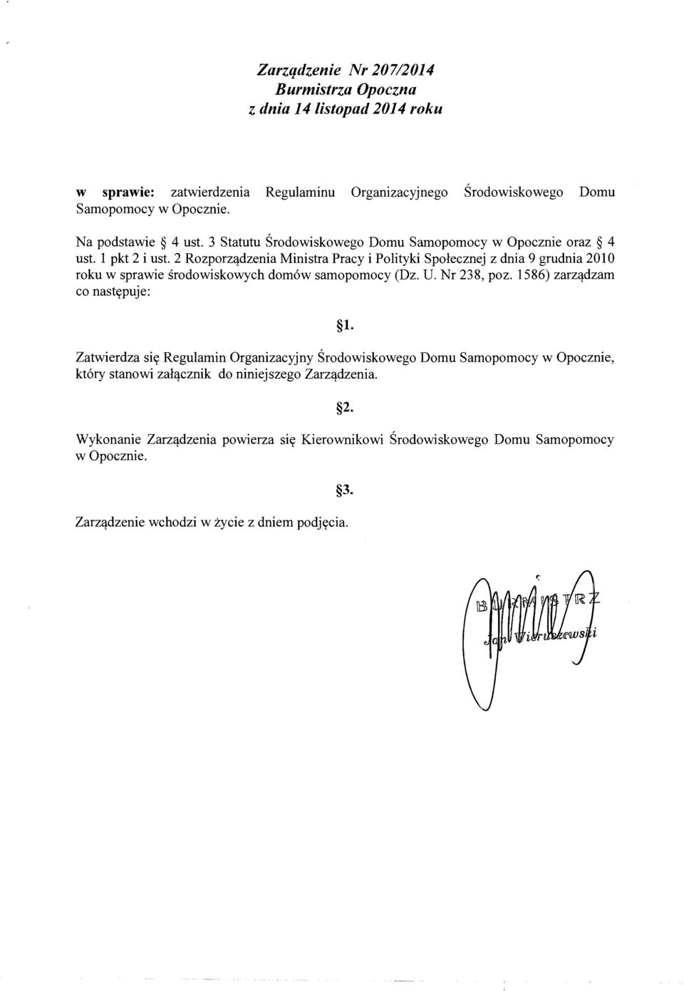 2 Rozporządzenia Ministra Pracy i Polityki Społecznej z dnia 9 grudnia 2010 roku w sprawie środowiskowych domów samopomocy (Dz. U. Nr 238, poz. 1586) zarządzam co następuje: 1.