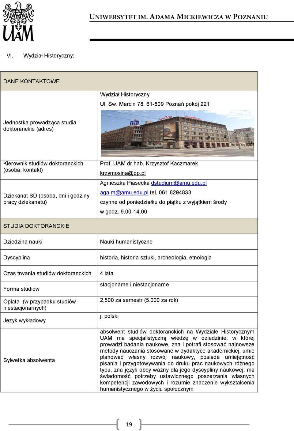 UAM dr hab. Krzysztof Kaczmarek krzymosina@op.pl Agnieszka Piasecka dstudium@amu.edu.pl aga.m@amu.edu.pl tel. 061 8294833 czynne od poniedziałku do piątku z wyjątkiem środy w godz. 9.00-14.