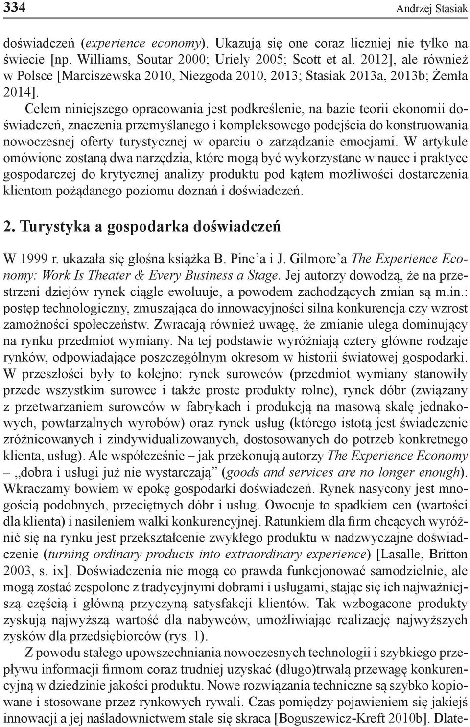 Celem niniejszego opracowania jest podkreślenie, na bazie teorii ekonomii doświadczeń, znaczenia przemyślanego i kompleksowego podejścia do konstruowania nowoczesnej oferty turystycznej w oparciu o