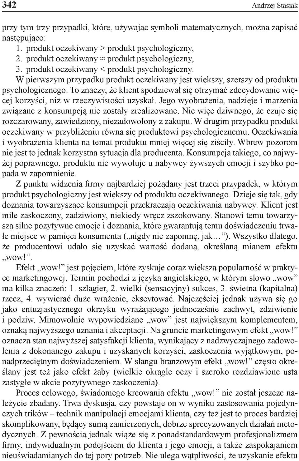 To znaczy, że klient spodziewał się otrzymać zdecydowanie więcej korzyści, niż w rzeczywistości uzyskał. Jego wyobrażenia, nadzieje i marzenia związane z konsumpcją nie zostały zrealizowane.