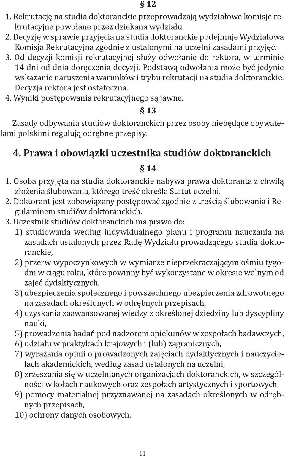 Od decyzji komisji rekrutacyjnej służy odwołanie do rektora, w terminie 14 dni od dnia doręczenia decyzji.