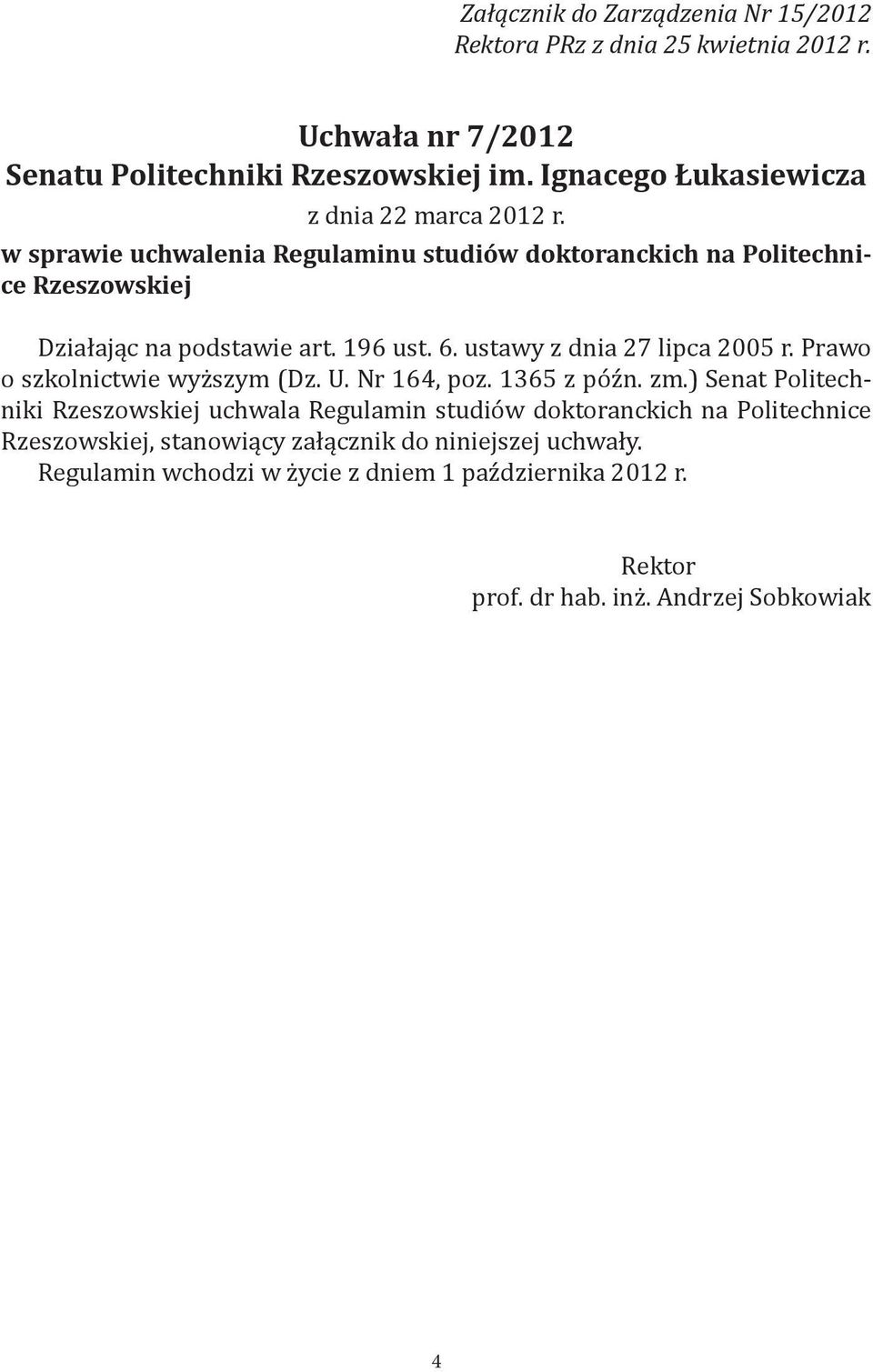 196 ust. 6. ustawy z dnia 27 lipca 2005 r. Prawo o szkolnictwie wyższym (Dz. U. Nr 164, poz. 1365 z późn. zm.