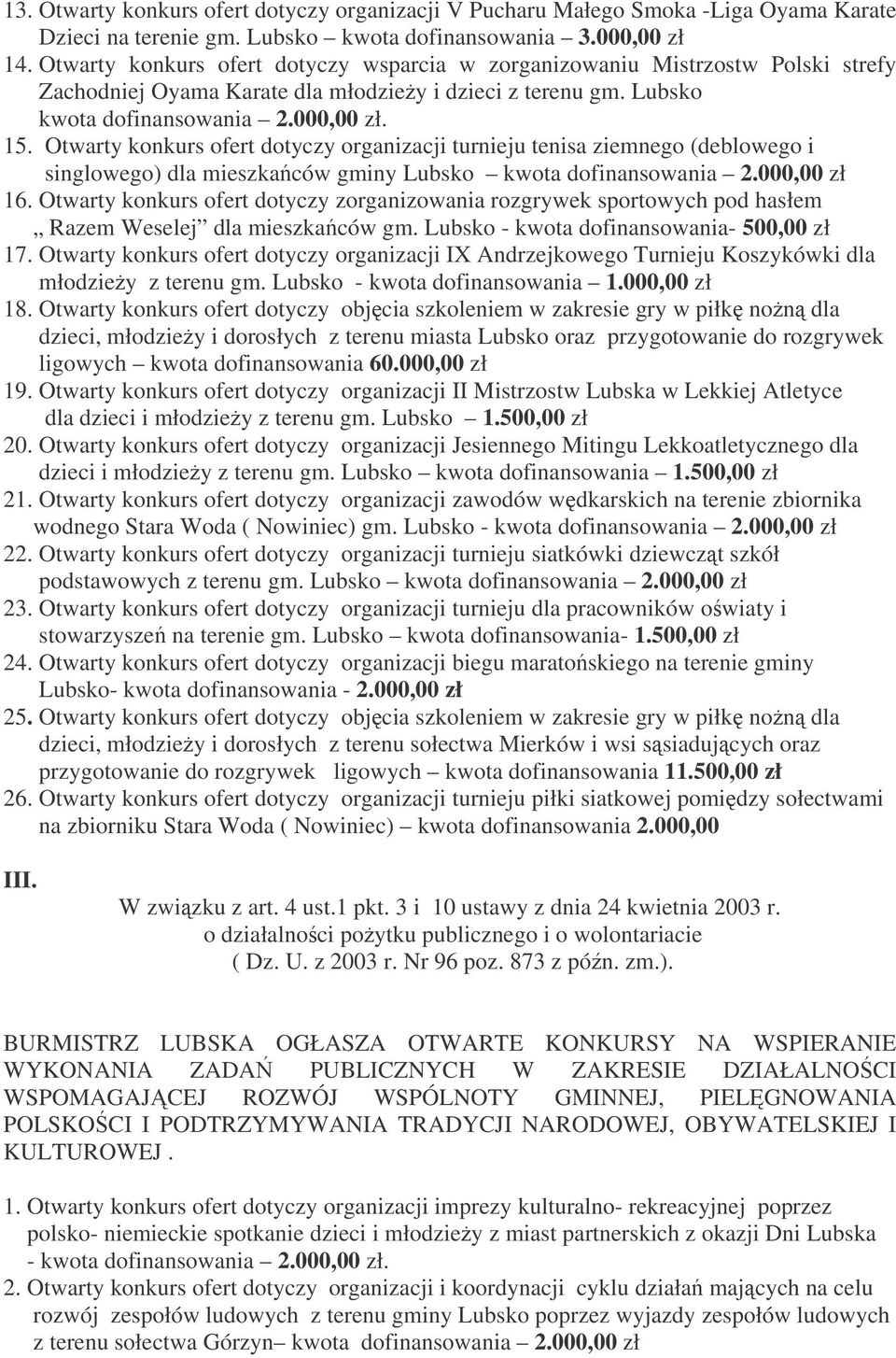 Otwarty konkurs ofert dotyczy organizacji turnieju tenisa ziemnego (deblowego i singlowego) dla mieszkaców gminy Lubsko kwota dofinansowania 2.000,00 zł 16.