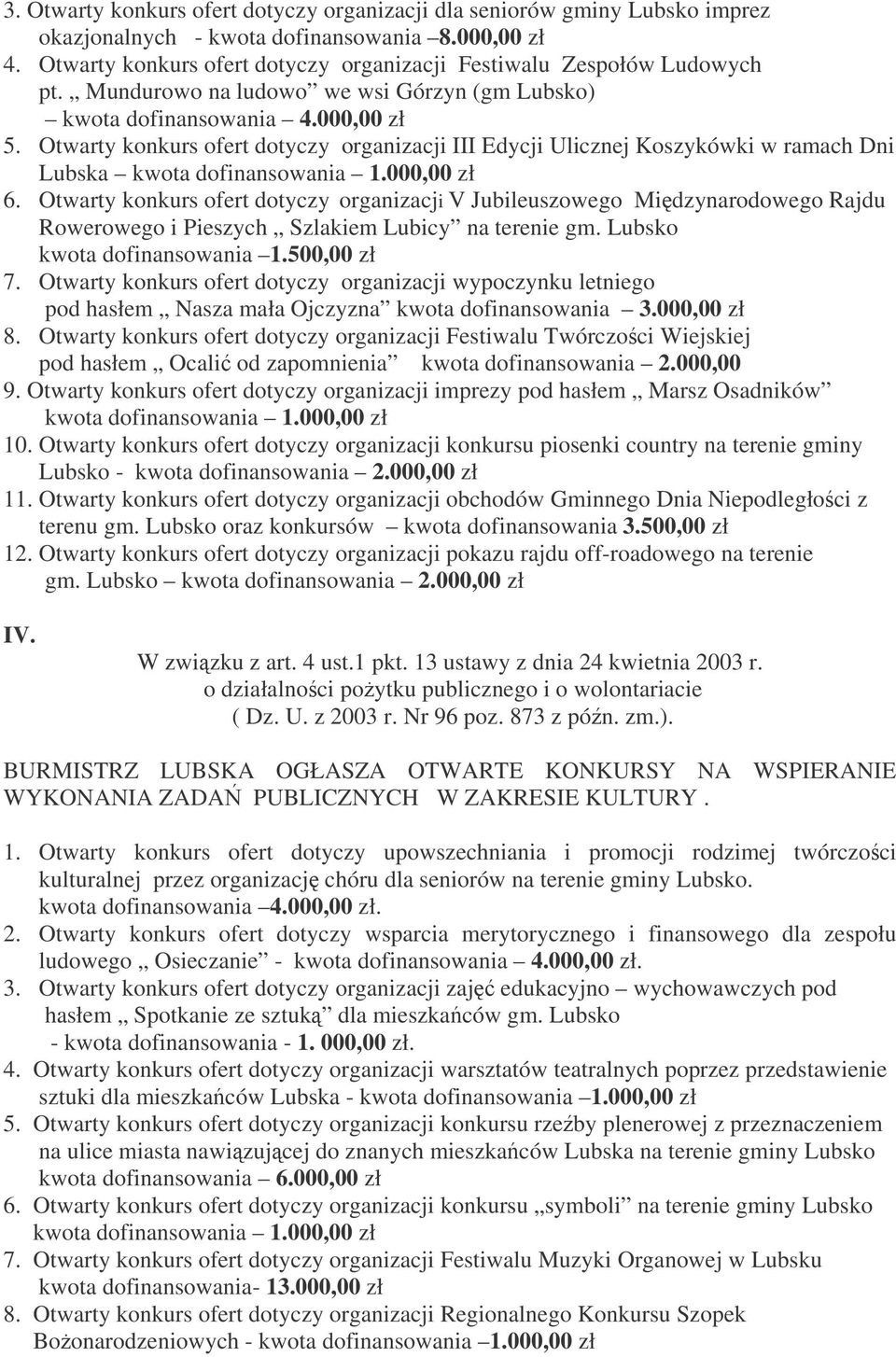 Otwarty konkurs ofert dotyczy organizacji III Edycji Ulicznej Koszykówki w ramach Dni Lubska kwota dofinansowania 1.000,00 zł 6.