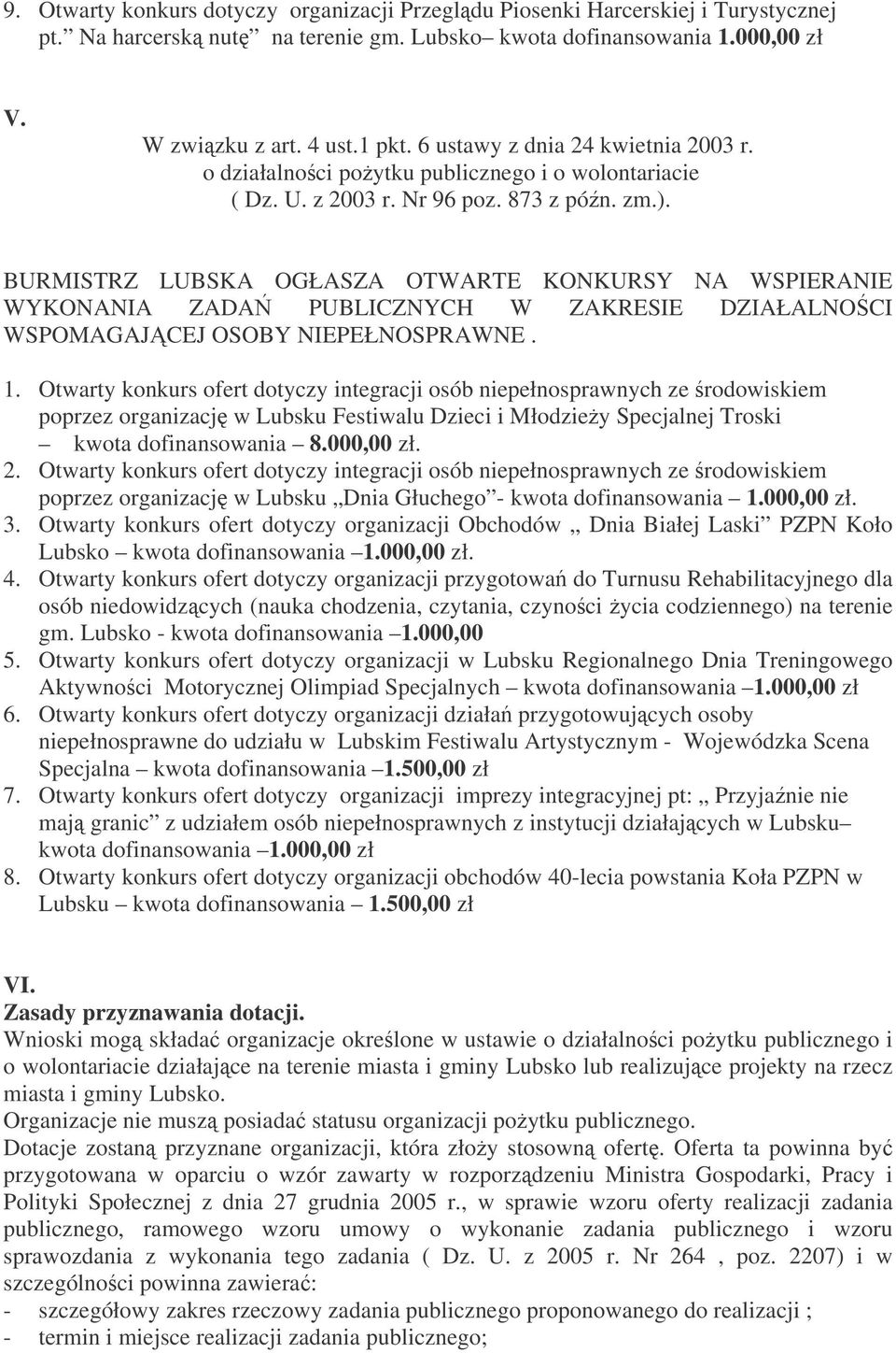 Otwarty konkurs ofert dotyczy integracji osób niepełnosprawnych ze rodowiskiem poprzez organizacj w Lubsku Festiwalu Dzieci i Młodziey Specjalnej Troski kwota dofinansowania 8.000,00 zł. 2.