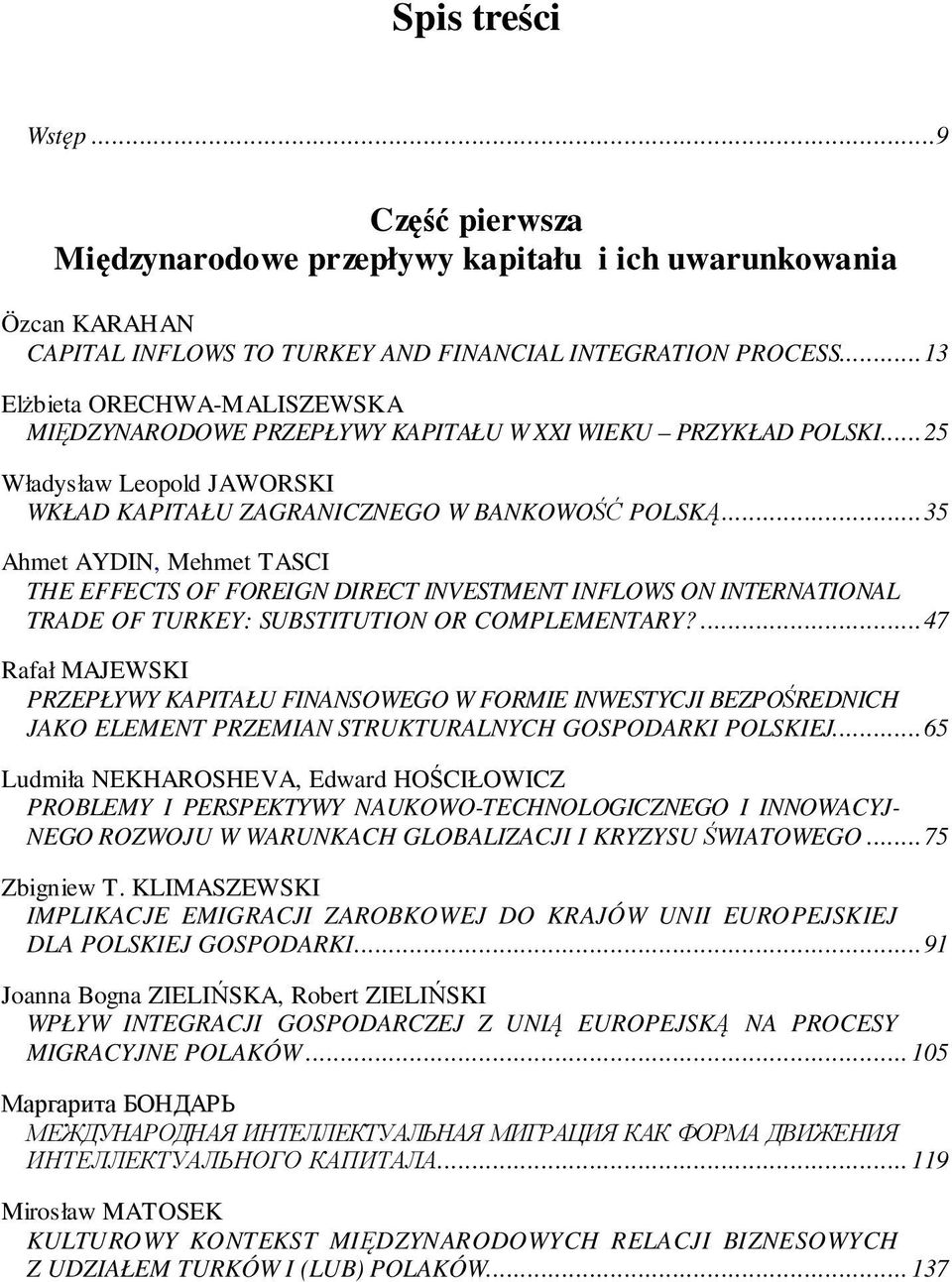 .. 35 Ahmet AYDIN, Mehmet TASCI THE EFFECTS OF FOREIGN DIRECT INVESTMENT INFLOWS ON INTERNATIONAL TRADE OF TURKEY: SUBSTITUTION OR COMPLEMENTARY?