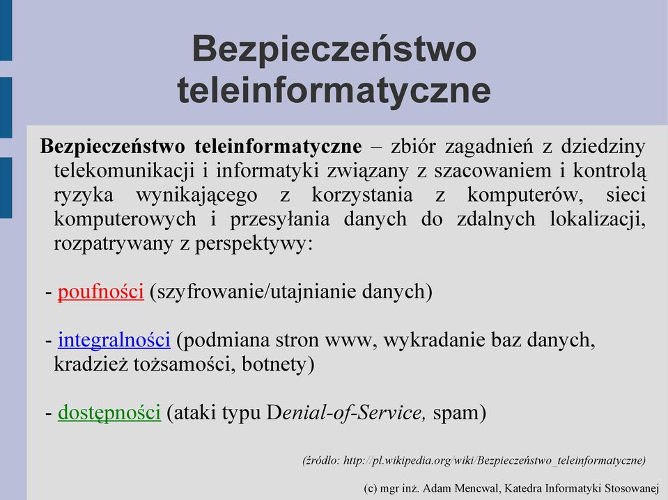 rozpatrywany z perspektywy: - poufności (szyfrowanie/utajnianie danych) - integralności (podmiana stron www, wykradanie baz danych,