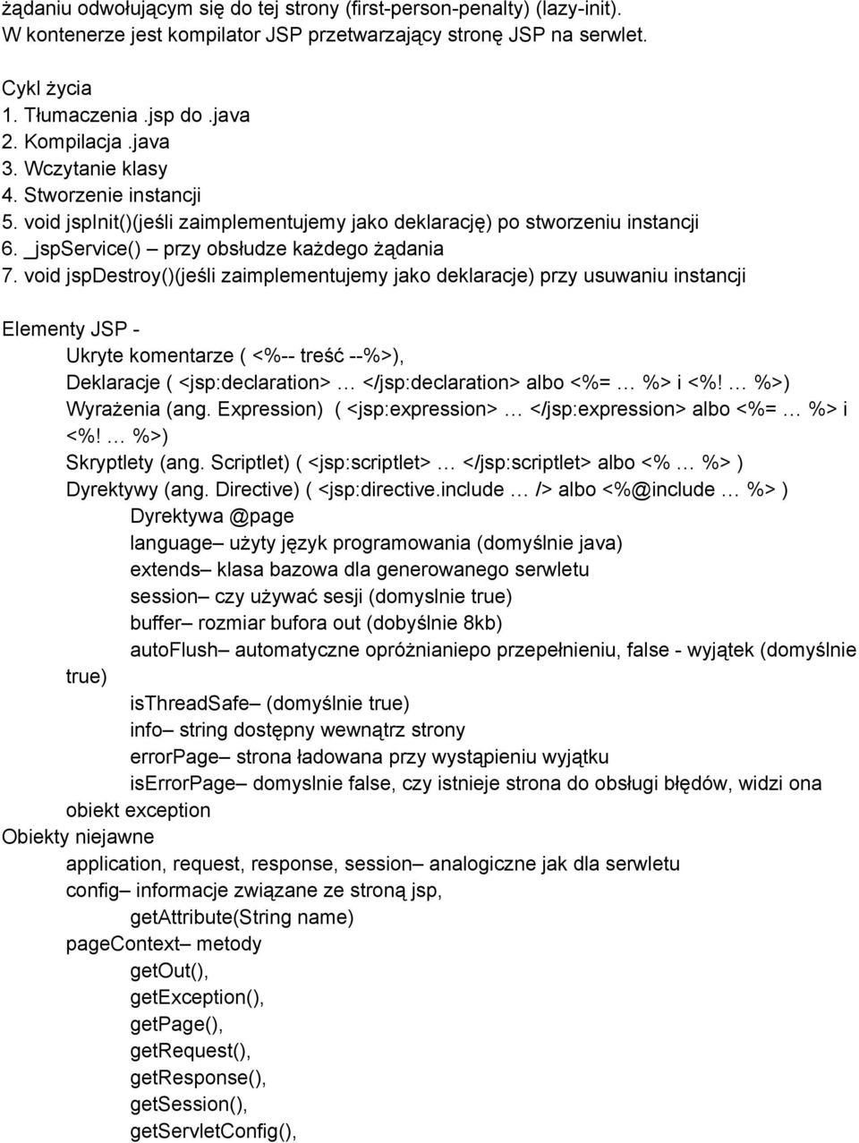 void jspdestroy()(jeśli zaimplementujemy jako deklaracje) przy usuwaniu instancji Elementy JSP Ukryte komentarze ( <% treść %>), Deklaracje ( <jsp:declaration> </jsp:declaration> albo <%= %> i <%!