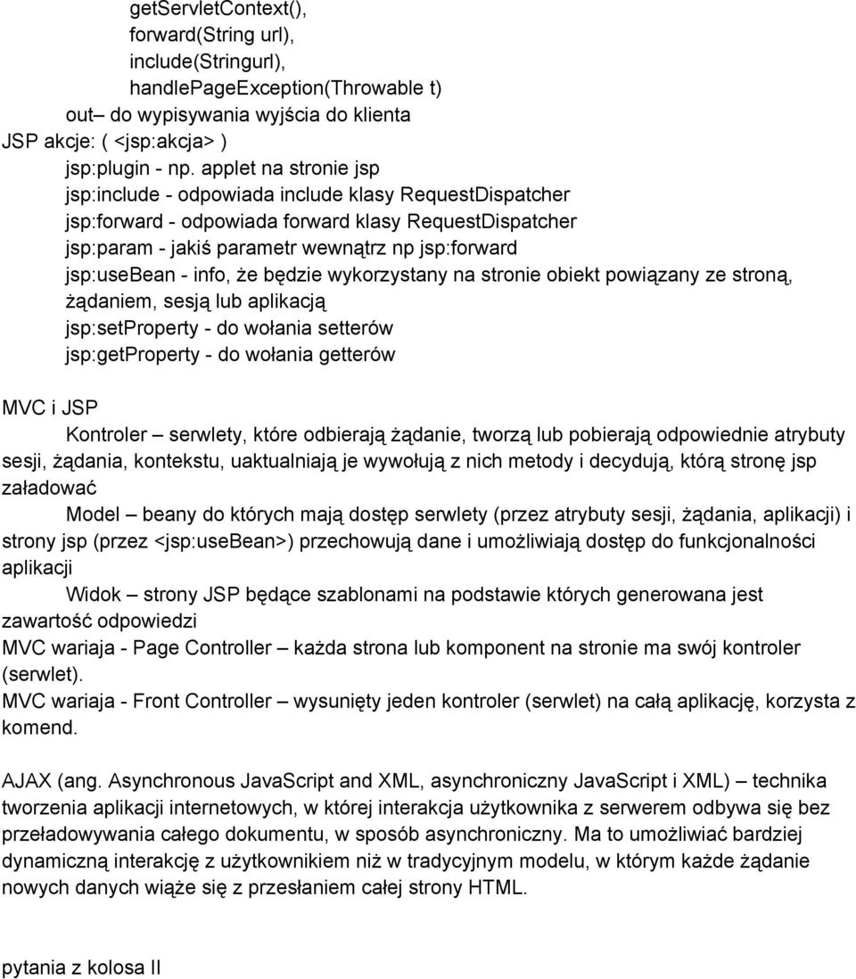 będzie wykorzystany na stronie obiekt powiązany ze stroną, żądaniem, sesją lub aplikacją jsp:setproperty do wołania setterów jsp:getproperty do wołania getterów MVC i JSP Kontroler serwlety, które