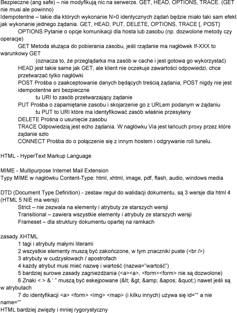 GET, HEAD, PUT, DELETE, OPTIONS, TRACE [, POST] OPTIONS Pytanie o opcje komunikacji dla hosta lub zasobu (np.