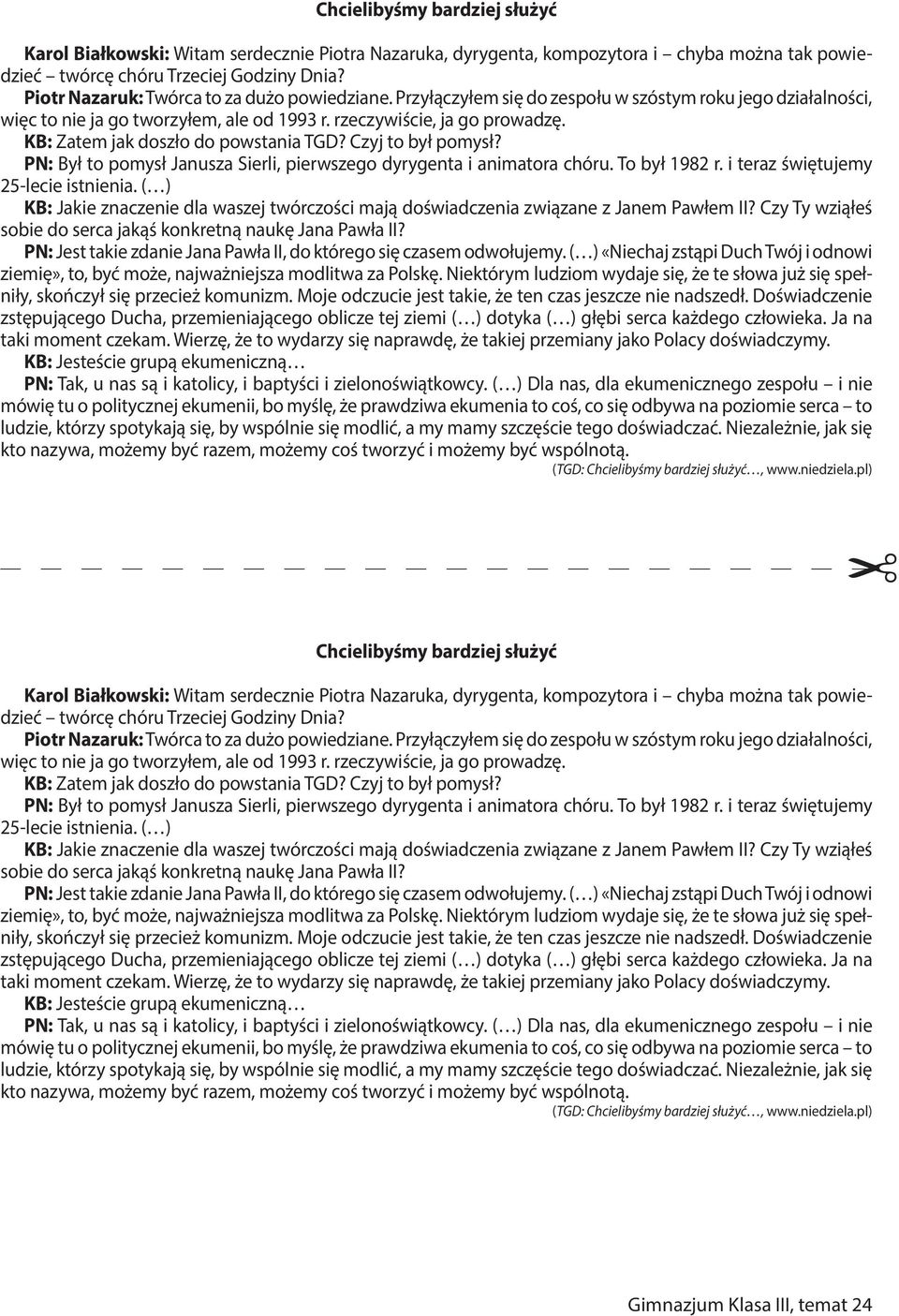 KB: Zatem jak doszło do powstania TGD? Czyj to był pomysł? PN: Był to pomysł Janusza Sierli, pierwszego dyrygenta i animatora chóru. To był 1982 r. i teraz świętujemy 25-lecie istnienia.