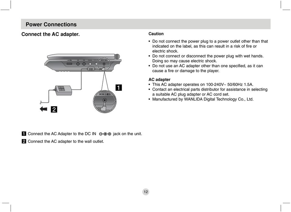 Do not connect or disconnect the power plug with wet hands. Doing so may cause electric shock.