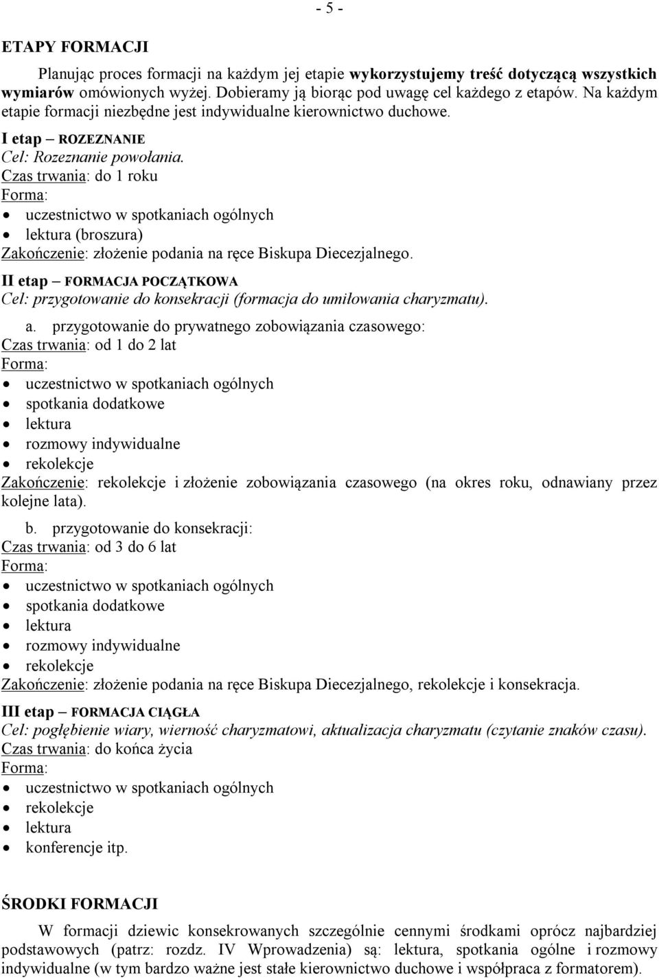 Czas trwania: do 1 roku lektura (broszura) Zakończenie: złożenie podania na ręce Biskupa Diecezjalnego.