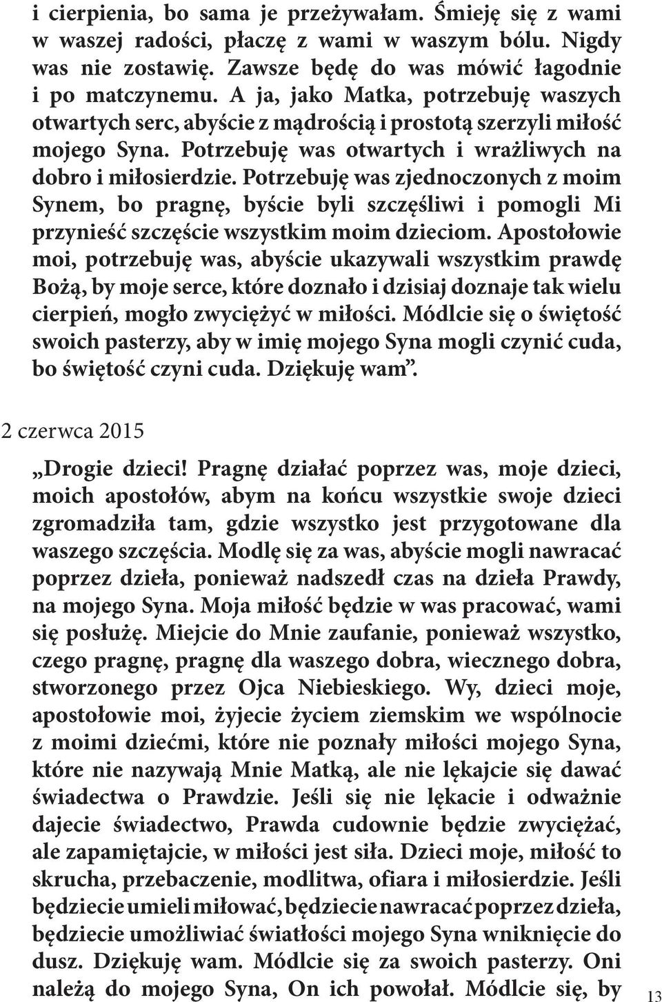 Potrzebuję was zjednoczonych z moim Synem, bo pragnę, byście byli szczęśliwi i pomogli Mi przynieść szczęście wszystkim moim dzieciom.