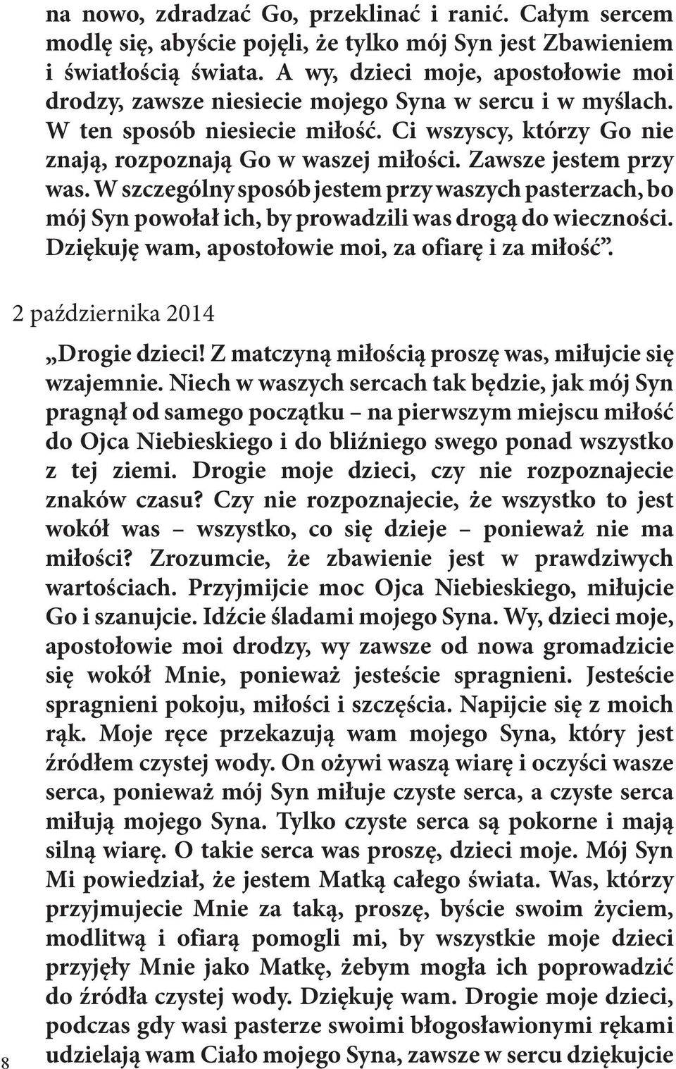 Zawsze jestem przy was. W szczególny sposób jestem przy waszych pasterzach, bo mój Syn powołał ich, by prowadzili was drogą do wieczności. Dziękuję wam, apostołowie moi, za ofiarę i za miłość.