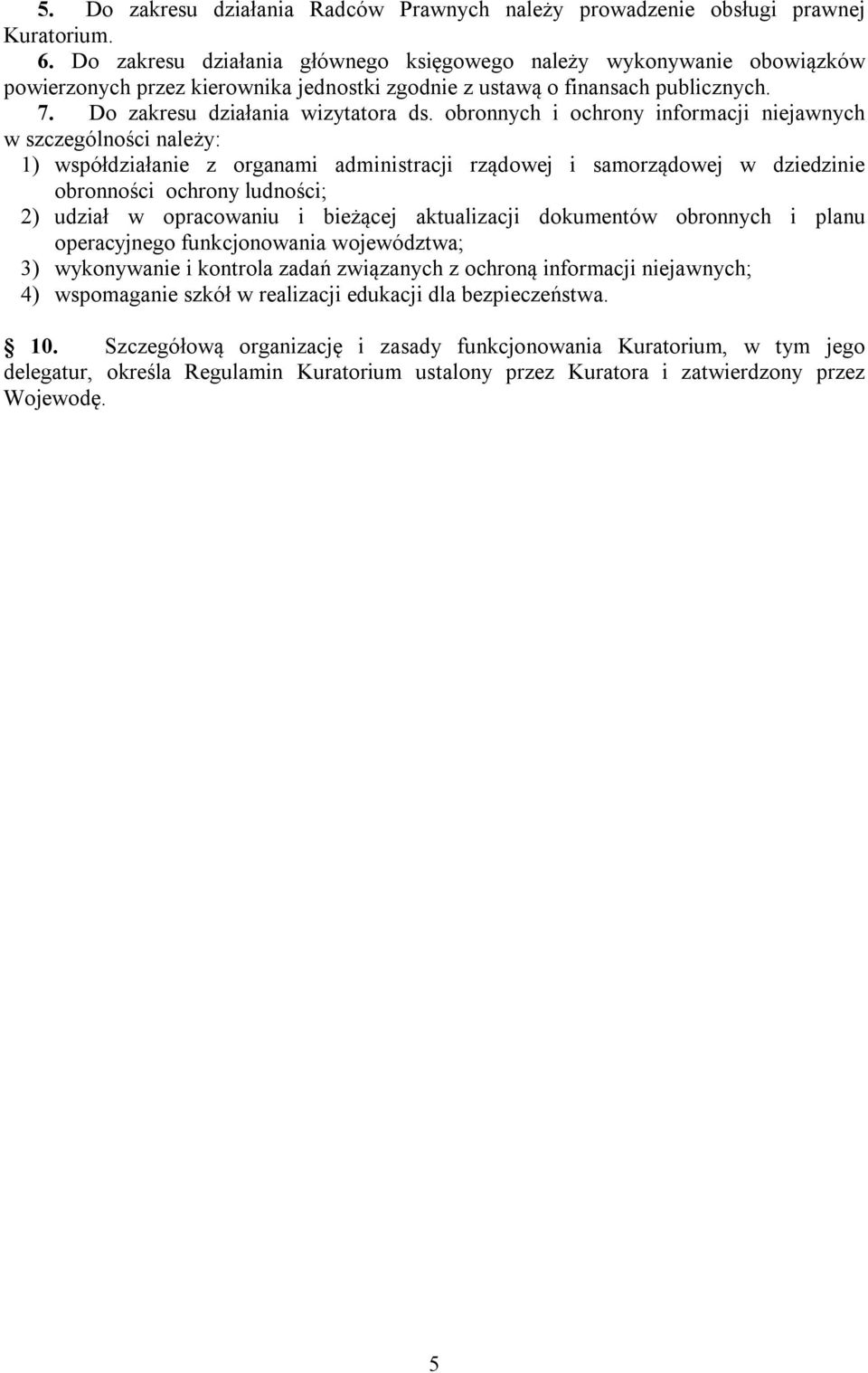 obronnych i ochrony informacji niejawnych w szczególności należy: 1) współdziałanie z organami administracji rządowej i samorządowej w dziedzinie obronności ochrony ludności; 2) udział w opracowaniu