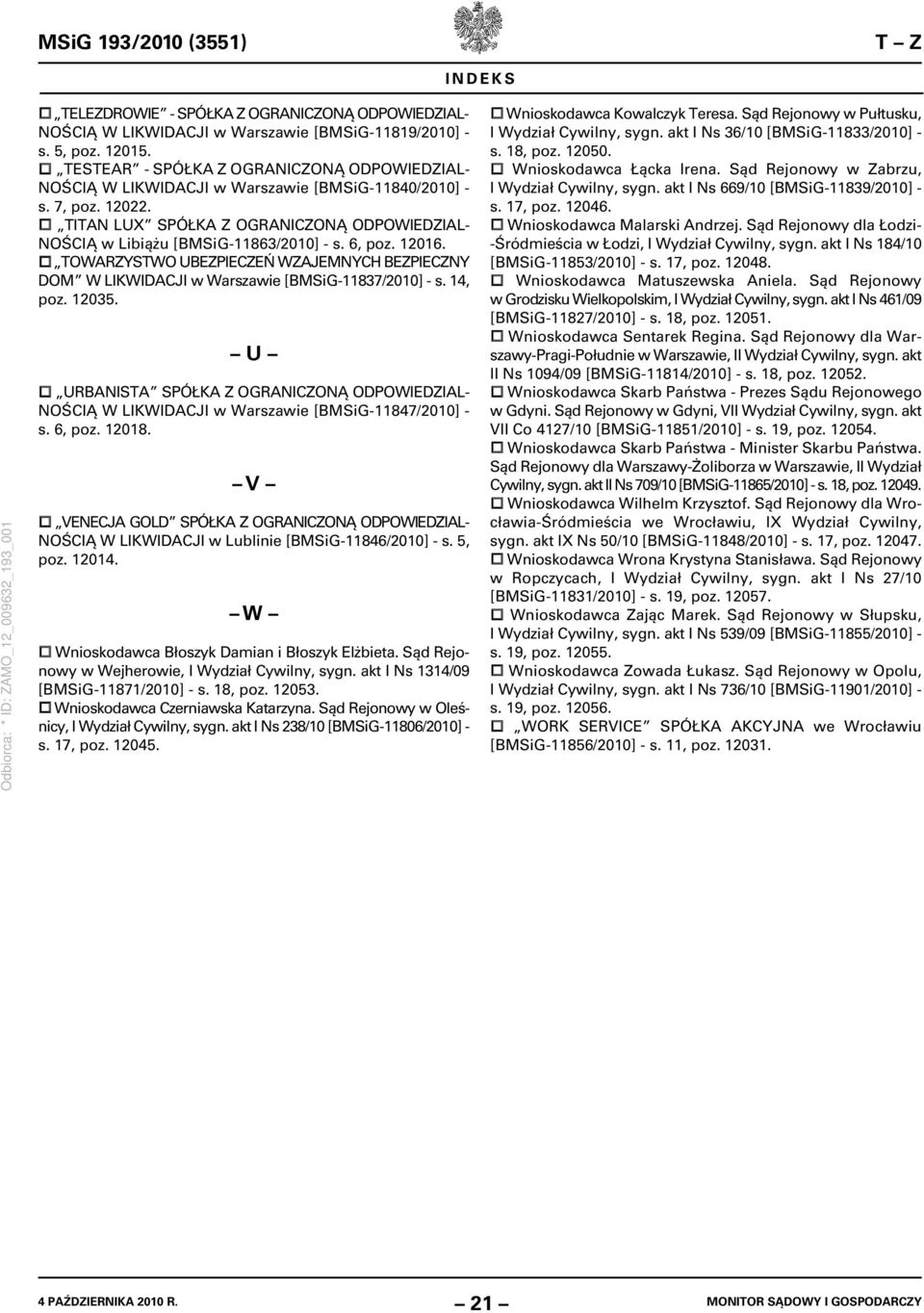 TITAN LUX SPÓŁKA Z OGRANICZONĄ ODPOWIEDZIAL- NOŚCIĄ w Libiążu [BMSiG-11863/2010] - s. 6, poz. 12016. TOWARZYSTWO UBEZPIECZEŃ WZAJEMNYCH BEZPIECZNY DOM W LIKWIDACJI w Warszawie [BMSiG-11837/2010] - s.