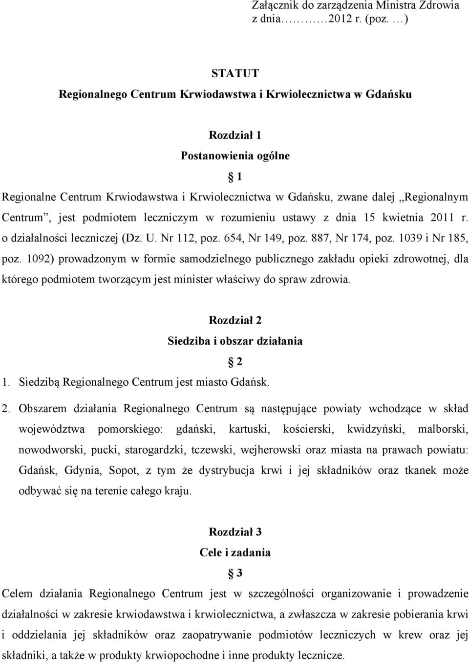 jest podmiotem leczniczym w rozumieniu ustawy z dnia 15 kwietnia 2011 r. o działalności leczniczej (Dz. U. Nr 112, poz. 654, Nr 149, poz. 887, Nr 174, poz. 1039 i Nr 185, poz.