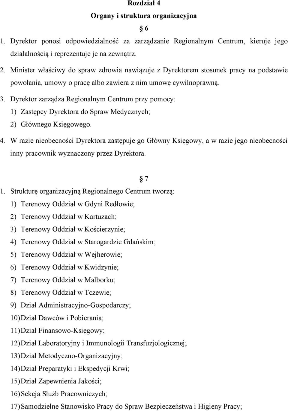 Dyrektor zarządza Regionalnym Centrum przy pomocy: 1) Zastępcy Dyrektora do Spraw Medycznych; 2) Głównego Księgowego. 4.