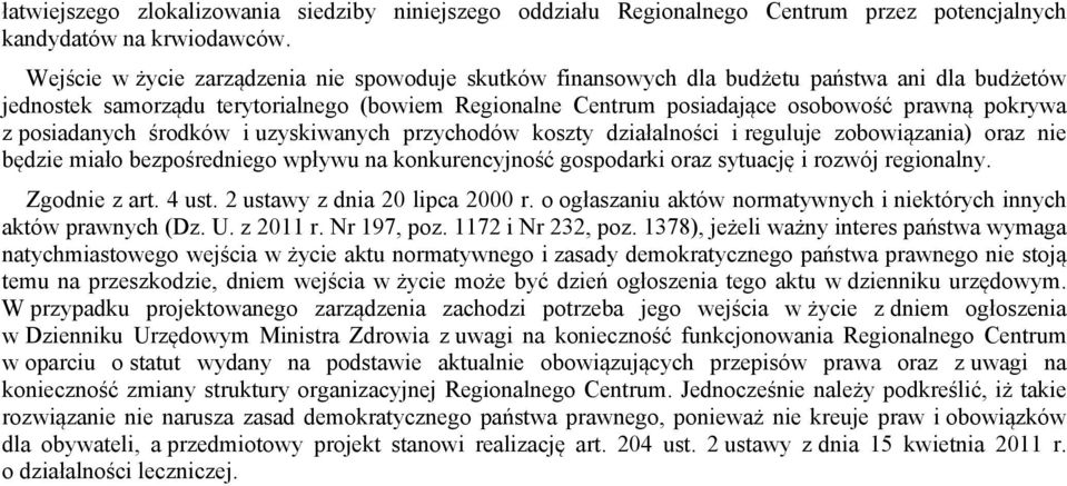 posiadanych środków i uzyskiwanych przychodów koszty działalności i reguluje zobowiązania) oraz nie będzie miało bezpośredniego wpływu na konkurencyjność gospodarki oraz sytuację i rozwój regionalny.