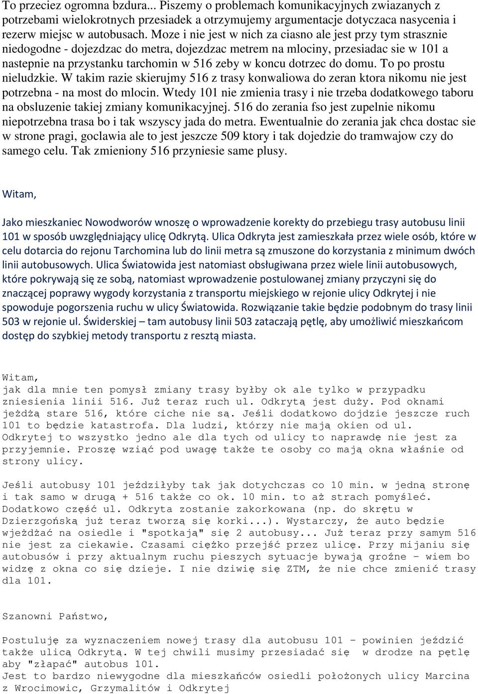 dotrzec do domu. To po prostu nieludzkie. W takim razie skierujmy 516 z trasy konwaliowa do zeran ktora nikomu nie jest potrzebna - na most do mlocin.