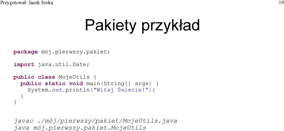 date; public class MojeUtils { public static void main(string[] args)