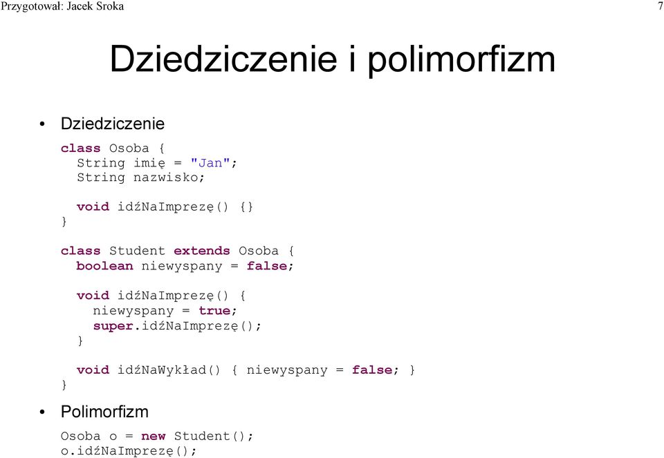 boolean niewyspany = false; void idźnaimprezę() { niewyspany = true; super.