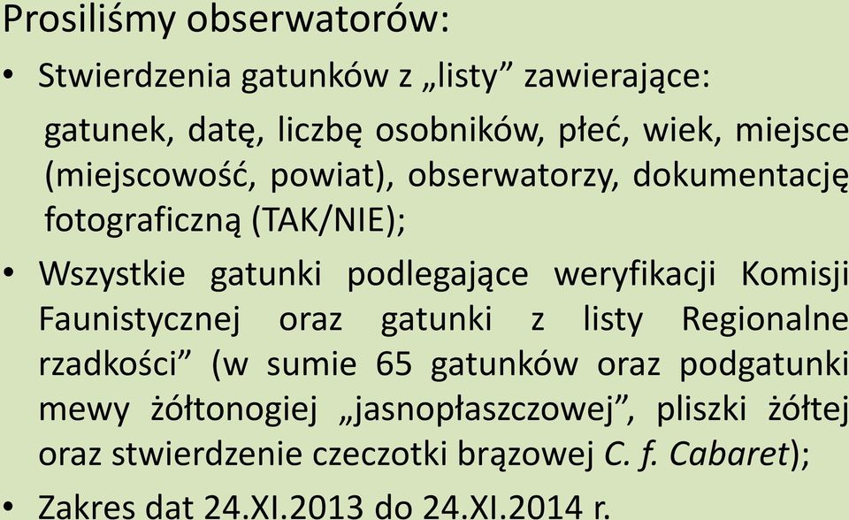 weryfikacji Komisji Faunistycznej oraz gatunki z listy Regionalne rzadkości (w sumie 65 gatunków oraz podgatunki mewy