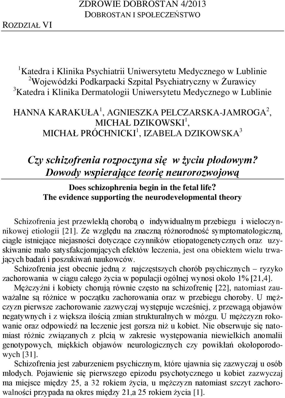 się w życiu płodowym? Dowody wspierające teorię neurorozwojową Does schizophrenia begin in the fetal life?