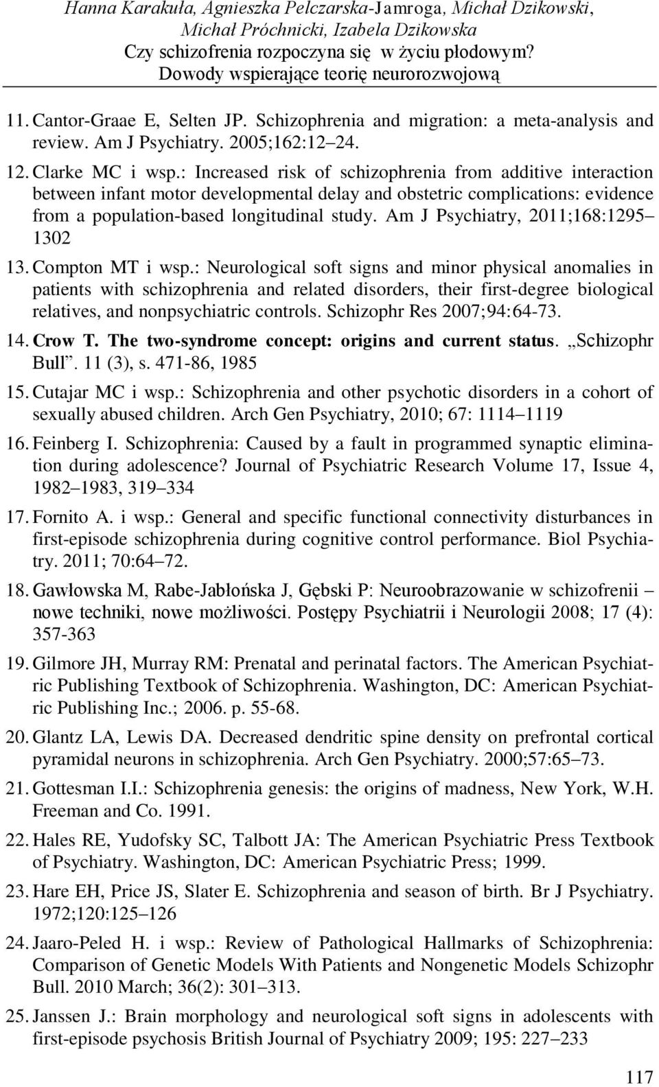 : Increased risk of schizophrenia from additive interaction between infant motor developmental delay and obstetric complications: evidence from a population-based longitudinal study.