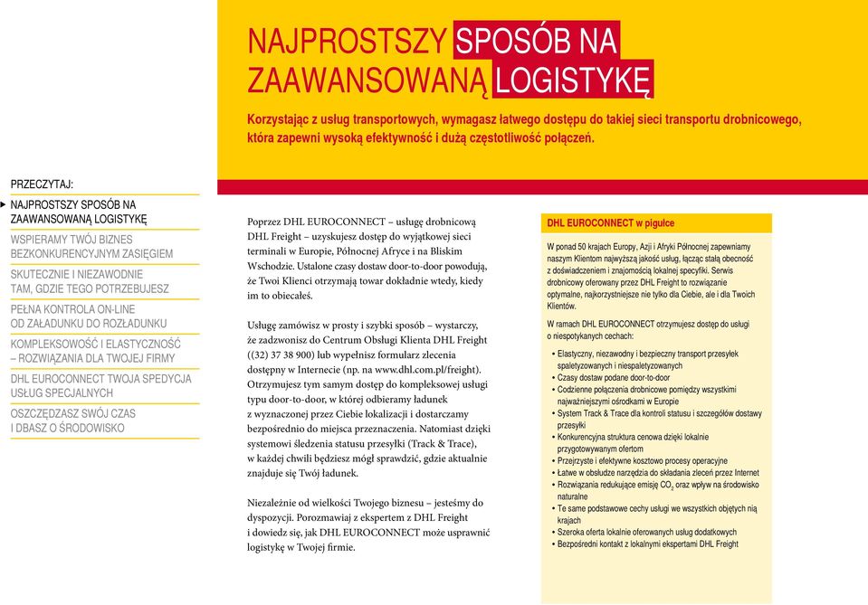 Ustalone czasy dostaw door-to-door powodują, że Twoi Klienci otrzymają towar dokładnie wtedy, kiedy im to obiecałeś.