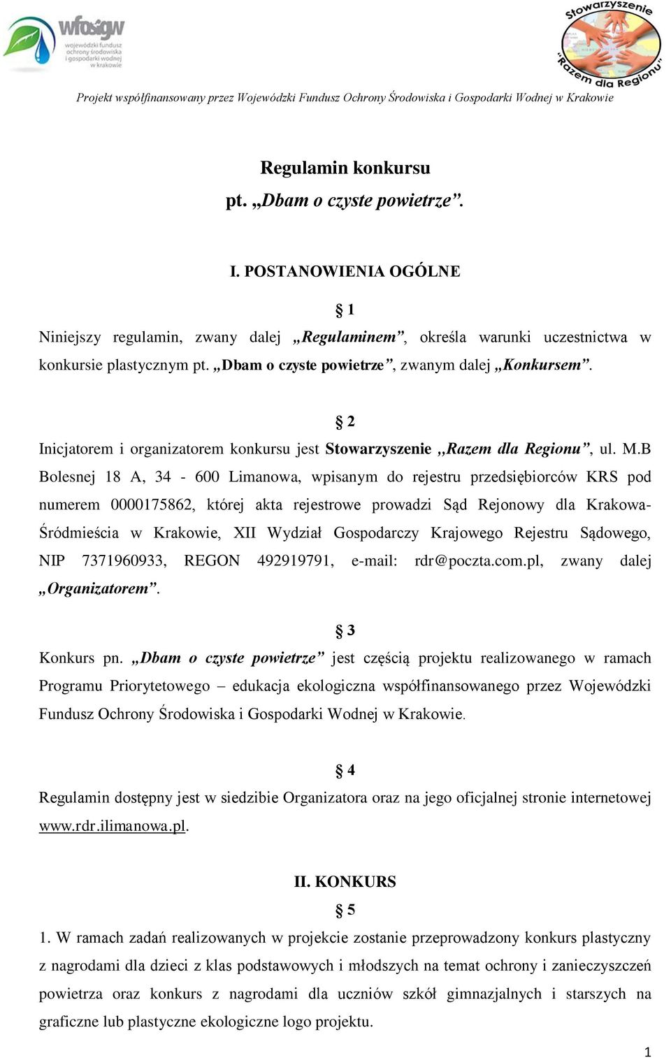 B Bolesnej 18 A, 34-600 Limanowa, wpisanym do rejestru przedsiębiorców KRS pod numerem 0000175862, której akta rejestrowe prowadzi Sąd Rejonowy dla Krakowa- Śródmieścia w Krakowie, XII Wydział