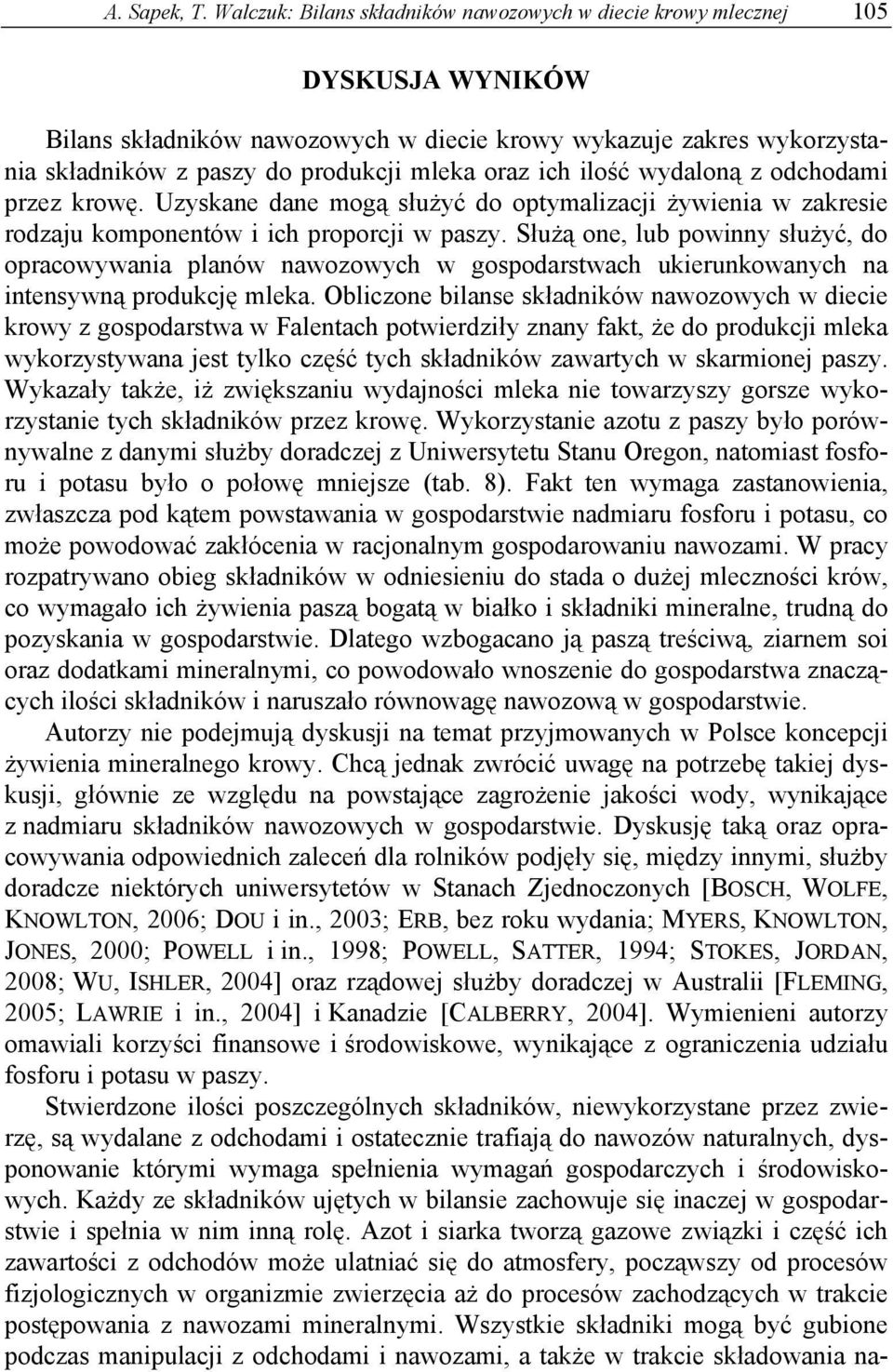 ich ilość wydaloną z odchodami przez krowę. Uzyskane dane mogą służyć do optymalizacji żywienia w zakresie rodzaju komponentów i ich proporcji w paszy.