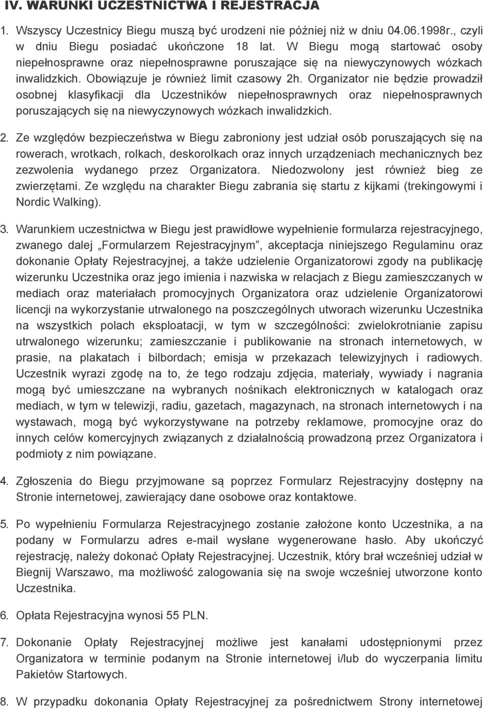 Organizator nie będzie prowadził osobnej klasyfikacji dla Uczestników niepełnosprawnych oraz niepełnosprawnych poruszających się na niewyczynowych wózkach inwalidzkich. 2.