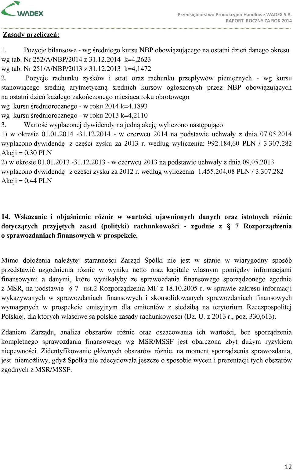 zakończonego miesiąca roku obrotowego wg kursu średniorocznego - w roku 2014 k=4,1893 wg kursu średniorocznego - w roku 2013 k=4,2110 3.