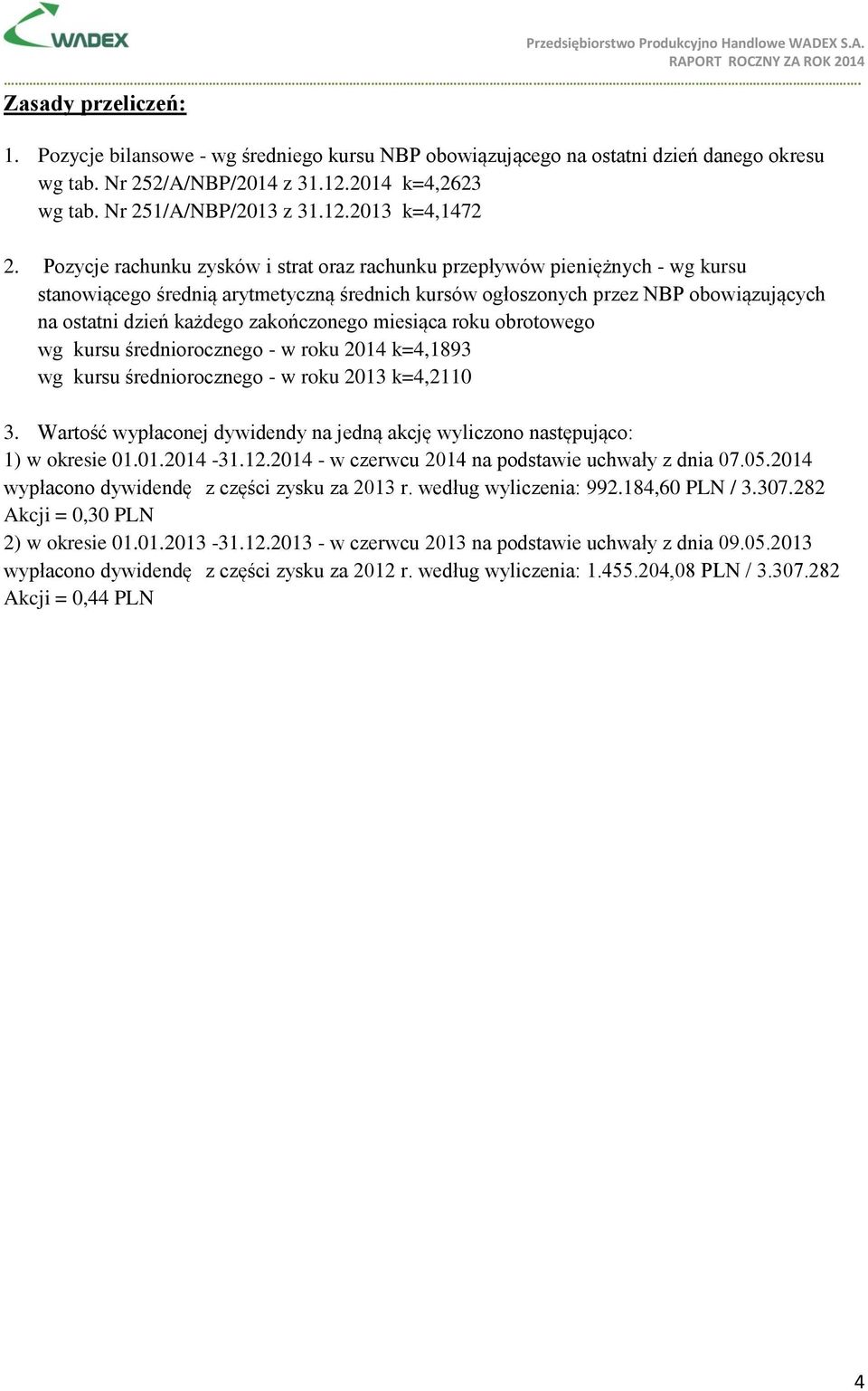 zakończonego miesiąca roku obrotowego wg kursu średniorocznego - w roku 2014 k=4,1893 wg kursu średniorocznego - w roku 2013 k=4,2110 3.