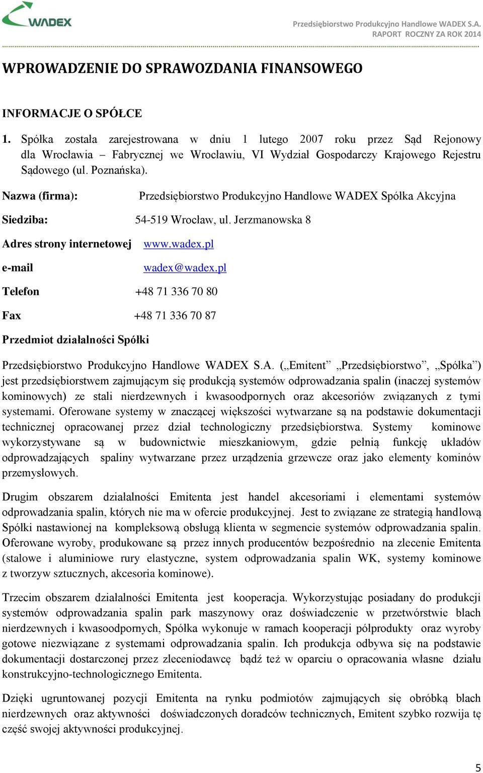 Nazwa (firma): Przedsiębiorstwo Produkcyjno Handlowe WADEX Spółka Akcyjna Siedziba: 54-519 Wrocław, ul. Jerzmanowska 8 Adres strony internetowej e-mail www.wadex.pl wadex@wadex.