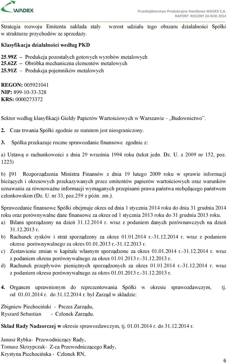 91Z Produkcja pojemników metalowych REGON: 005921041 NIP: 899-10-33-328 KRS: 0000273372 wzrost udziału tego obszaru działalności Spółki Sektor według klasyfikacji Giełdy Papierów Wartościowych w