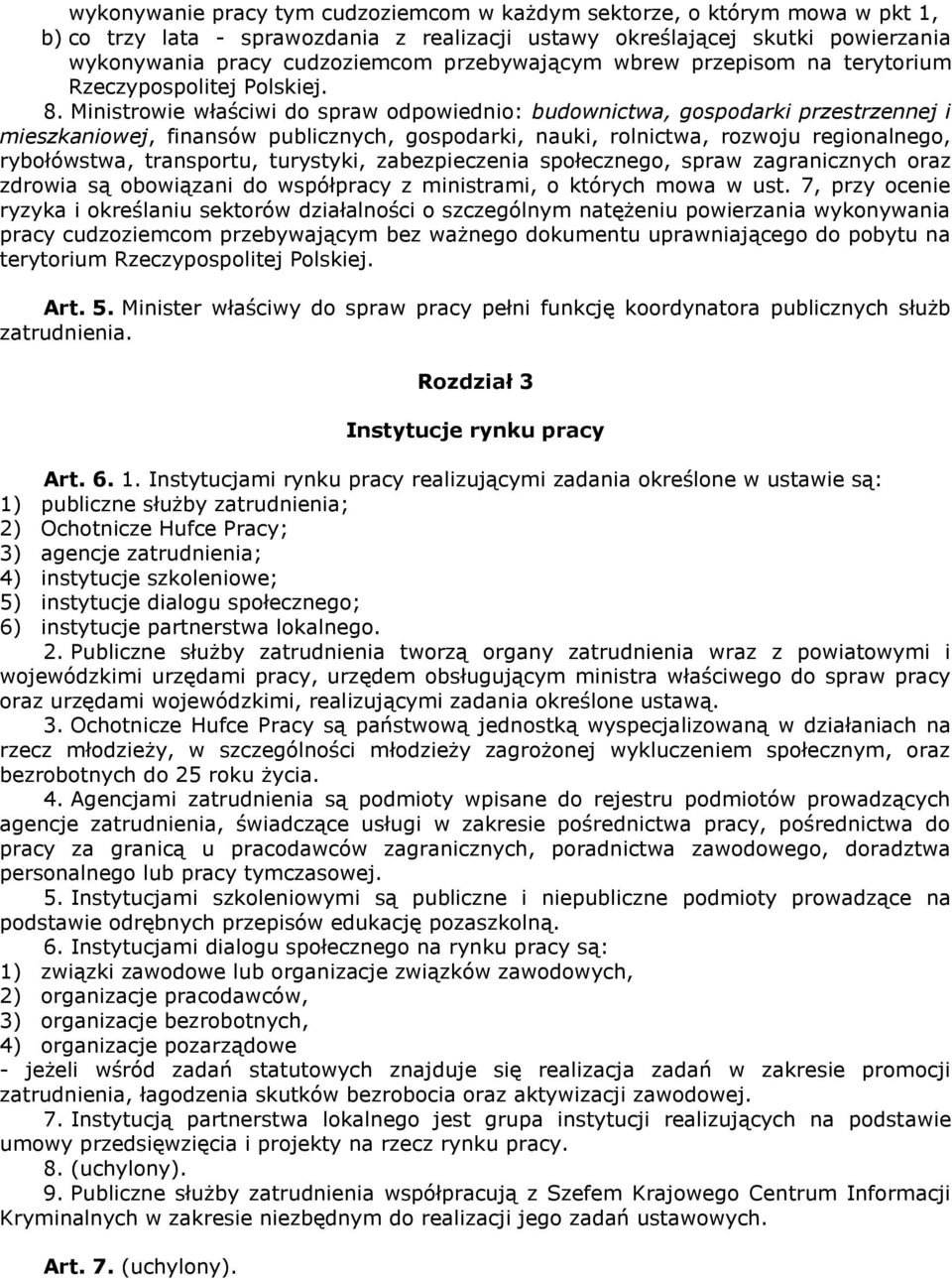 Ministrowie właściwi do spraw odpowiednio: budownictwa, gospodarki przestrzennej i mieszkaniowej, finansów publicznych, gospodarki, nauki, rolnictwa, rozwoju regionalnego, rybołówstwa, transportu,