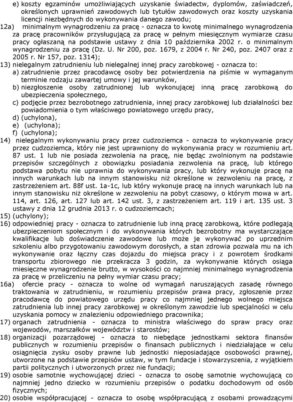 podstawie ustawy z dnia 10 października 2002 r. o minimalnym wynagrodzeniu za pracę (Dz. U. Nr 200, poz. 1679, z 2004 r. Nr 240, poz. 2407 oraz z 2005 r. Nr 157, poz.